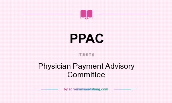 What does PPAC mean? It stands for Physician Payment Advisory Committee