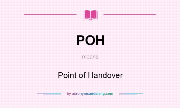 What does POH mean? It stands for Point of Handover