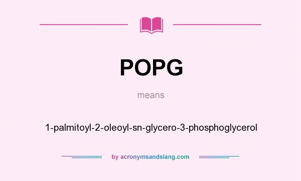 What does POPG mean? It stands for 1-palmitoyl-2-oleoyl-sn-glycero-3-phosphoglycerol
