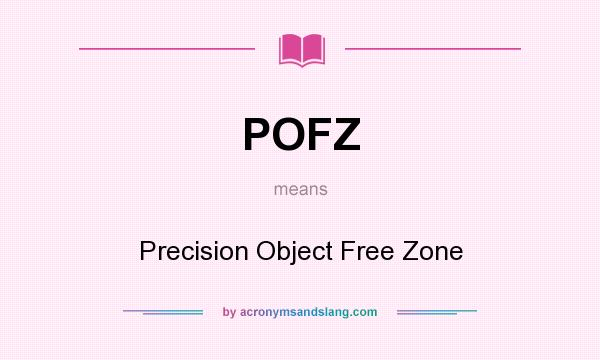 What does POFZ mean? It stands for Precision Object Free Zone