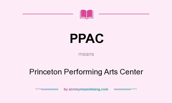 What does PPAC mean? It stands for Princeton Performing Arts Center