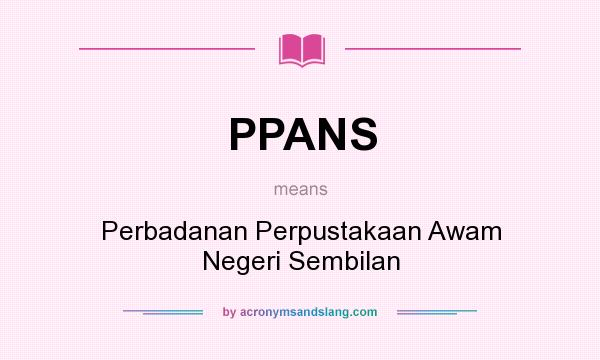 What does PPANS mean? It stands for Perbadanan Perpustakaan Awam Negeri Sembilan