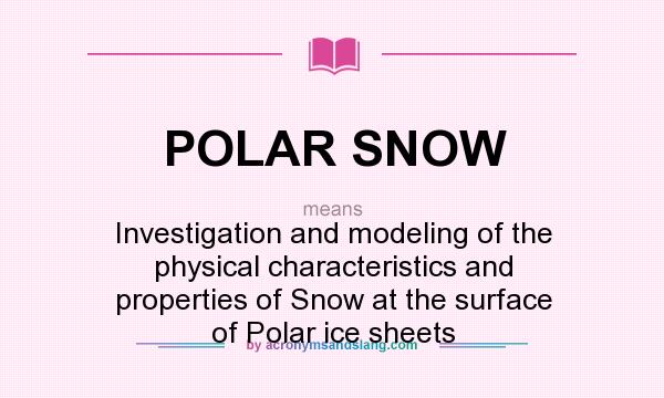 What does POLAR SNOW mean? It stands for Investigation and modeling of the physical characteristics and properties of Snow at the surface of Polar ice sheets