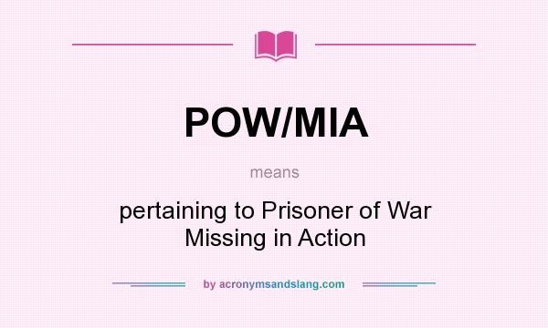 What does POW/MIA mean? It stands for pertaining to Prisoner of War Missing in Action