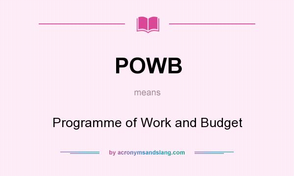 What does POWB mean? It stands for Programme of Work and Budget