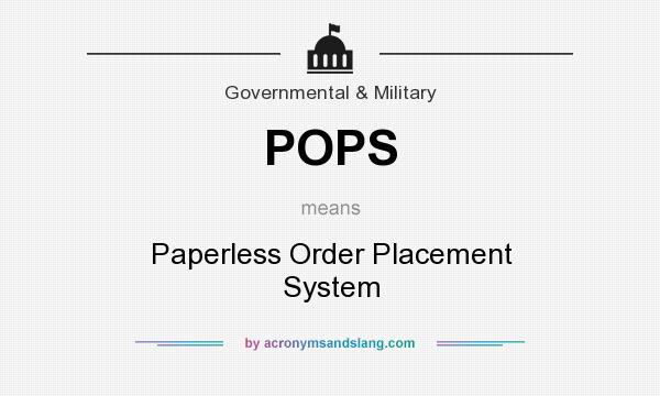 What does POPS mean? It stands for Paperless Order Placement System