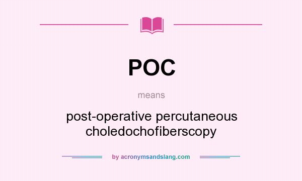 What does POC mean? It stands for post-operative percutaneous choledochofiberscopy