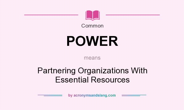 What does POWER mean? It stands for Partnering Organizations With Essential Resources