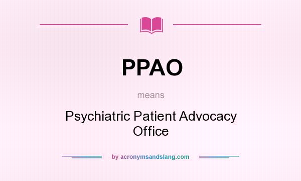 What does PPAO mean? It stands for Psychiatric Patient Advocacy Office