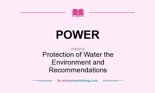 What does POWER mean? It stands for Protection of Water the Environment and Recommendations