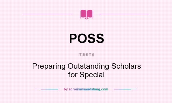 What does POSS mean? It stands for Preparing Outstanding Scholars for Special