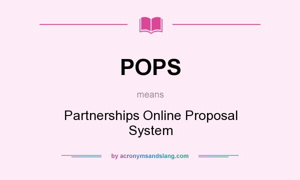 What does POPS mean? It stands for Partnerships Online Proposal System