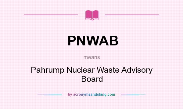 What does PNWAB mean? It stands for Pahrump Nuclear Waste Advisory Board