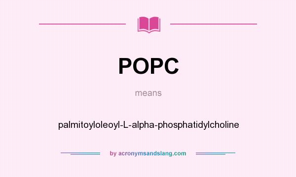 What does POPC mean? It stands for palmitoyloleoyl-L-alpha-phosphatidylcholine