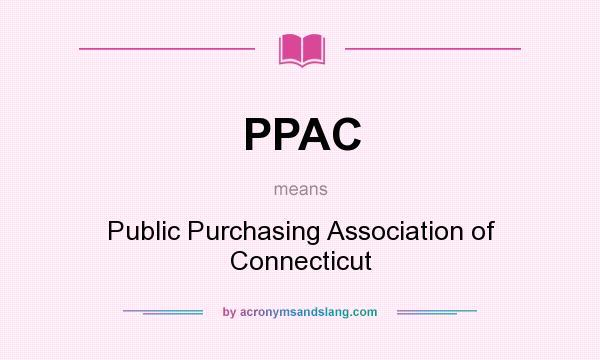 What does PPAC mean? It stands for Public Purchasing Association of Connecticut