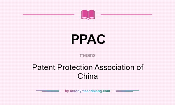 What does PPAC mean? It stands for Patent Protection Association of China