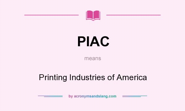 What does PIAC mean? It stands for Printing Industries of America