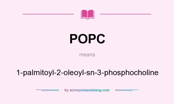 What does POPC mean? It stands for 1-palmitoyl-2-oleoyl-sn-3-phosphocholine