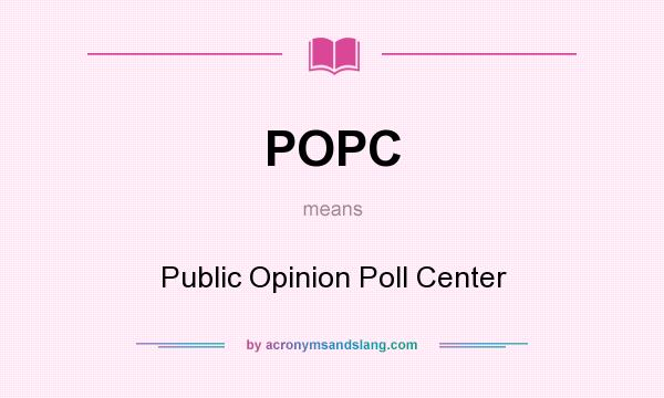 What does POPC mean? It stands for Public Opinion Poll Center
