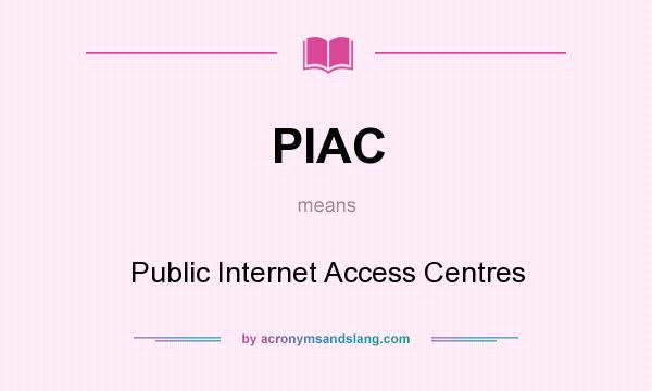 What does PIAC mean? It stands for Public Internet Access Centres