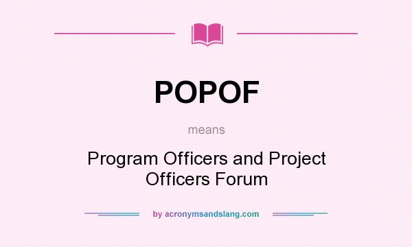 What does POPOF mean? It stands for Program Officers and Project Officers Forum