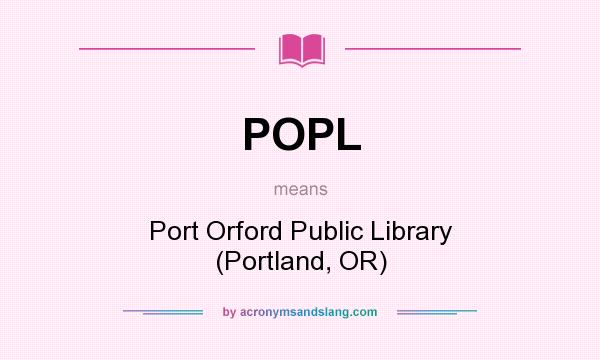 What does POPL mean? It stands for Port Orford Public Library (Portland, OR)