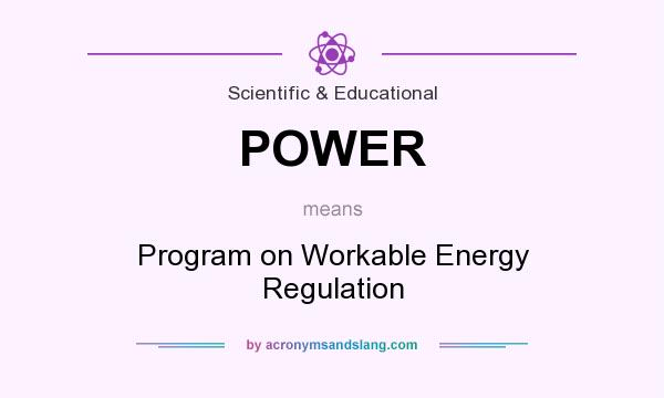 What does POWER mean? It stands for Program on Workable Energy Regulation