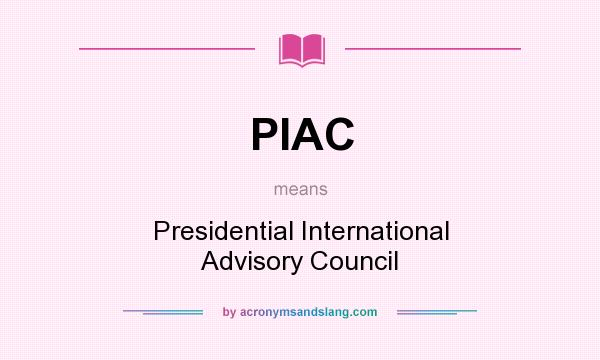 What does PIAC mean? It stands for Presidential International Advisory Council