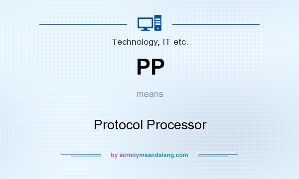 What does PP mean? It stands for Protocol Processor