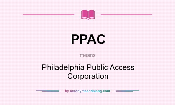 What does PPAC mean? It stands for Philadelphia Public Access Corporation