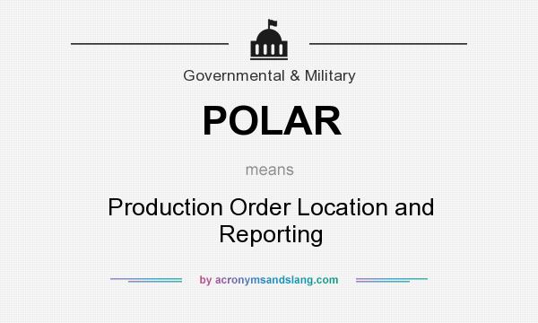 What does POLAR mean? It stands for Production Order Location and Reporting