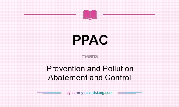 What does PPAC mean? It stands for Prevention and Pollution Abatement and Control