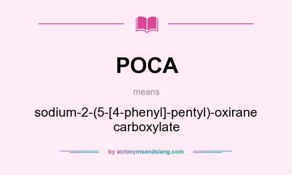 What does POCA mean? It stands for sodium-2-(5-[4-phenyl]-pentyl)-oxirane carboxylate