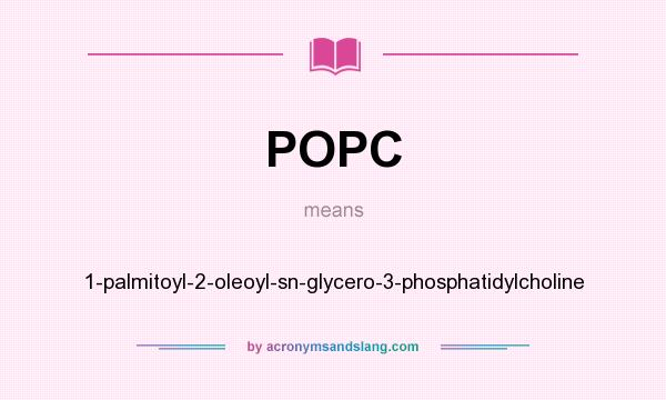 What does POPC mean? It stands for 1-palmitoyl-2-oleoyl-sn-glycero-3-phosphatidylcholine