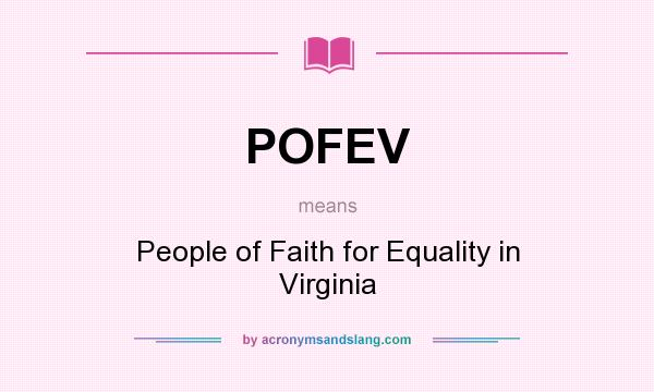What does POFEV mean? It stands for People of Faith for Equality in Virginia