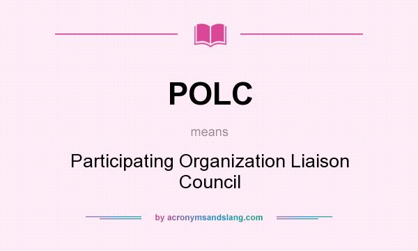 What does POLC mean? It stands for Participating Organization Liaison Council