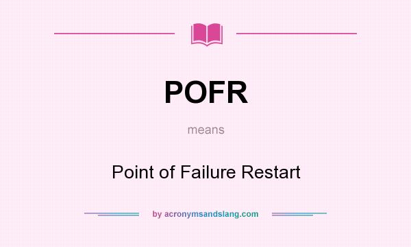 What does POFR mean? It stands for Point of Failure Restart