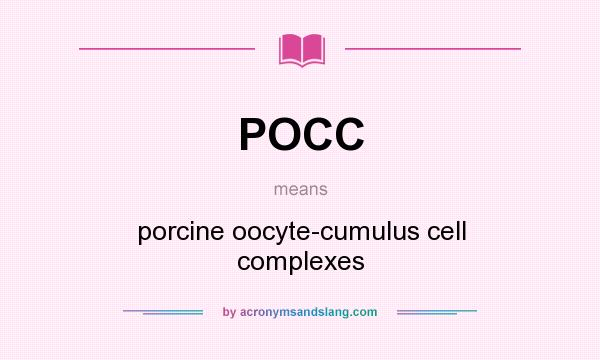 What does POCC mean? It stands for porcine oocyte-cumulus cell complexes