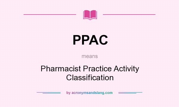 What does PPAC mean? It stands for Pharmacist Practice Activity Classification