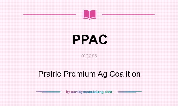 What does PPAC mean? It stands for Prairie Premium Ag Coalition