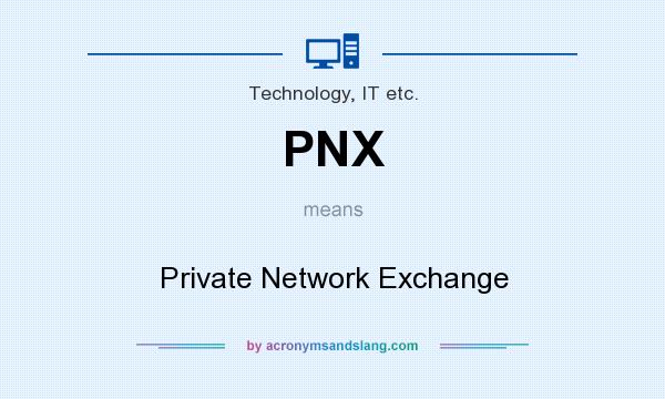 What does PNX mean? It stands for Private Network Exchange