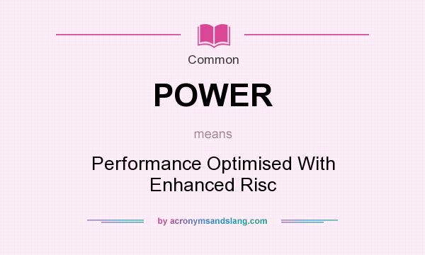 What does POWER mean? It stands for Performance Optimised With Enhanced Risc
