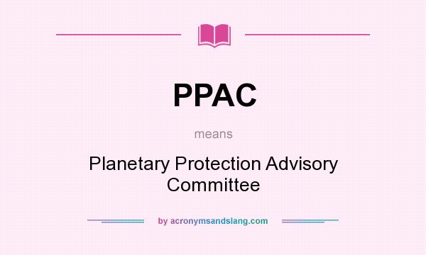 What does PPAC mean? It stands for Planetary Protection Advisory Committee