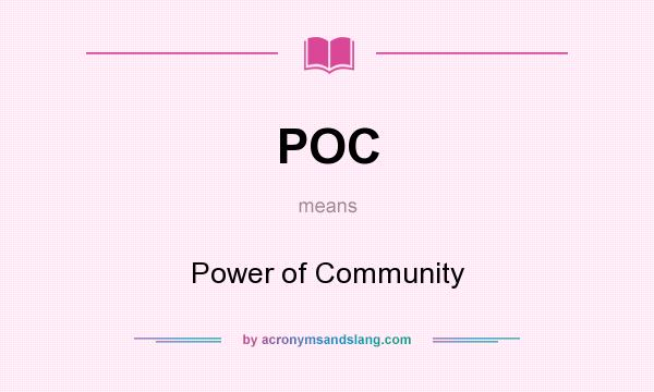 What does POC mean? It stands for Power of Community