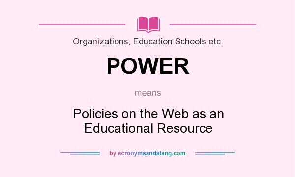 What does POWER mean? It stands for Policies on the Web as an Educational Resource