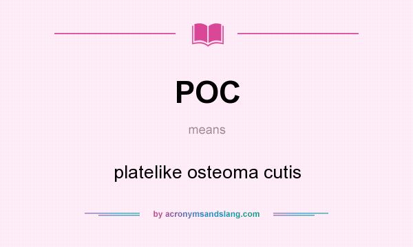 What does POC mean? It stands for platelike osteoma cutis