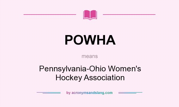 What does POWHA mean? It stands for Pennsylvania-Ohio Women`s Hockey Association