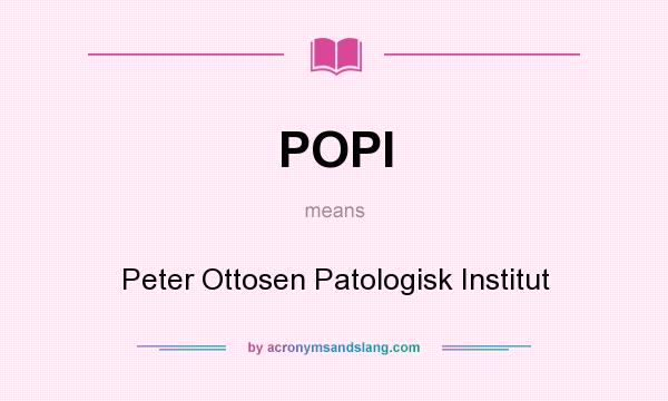 What does POPI mean? It stands for Peter Ottosen Patologisk Institut