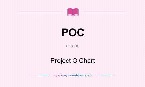What does POC mean? It stands for Project O Chart