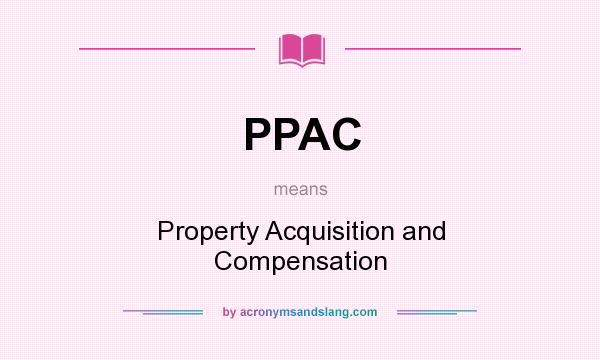 What does PPAC mean? It stands for Property Acquisition and Compensation